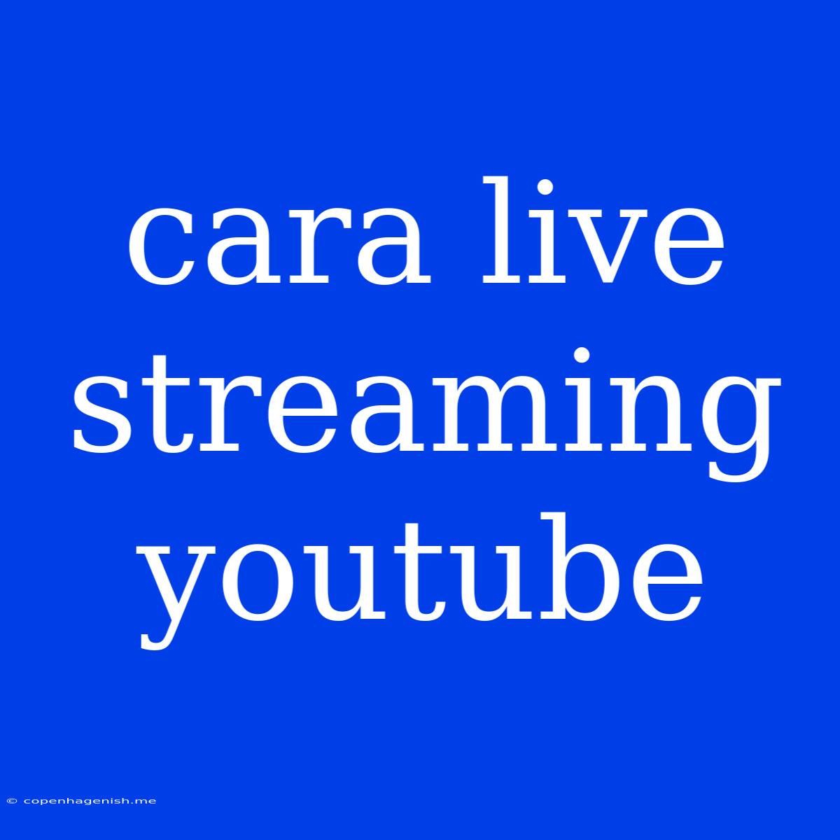 Cara Live Streaming Youtube