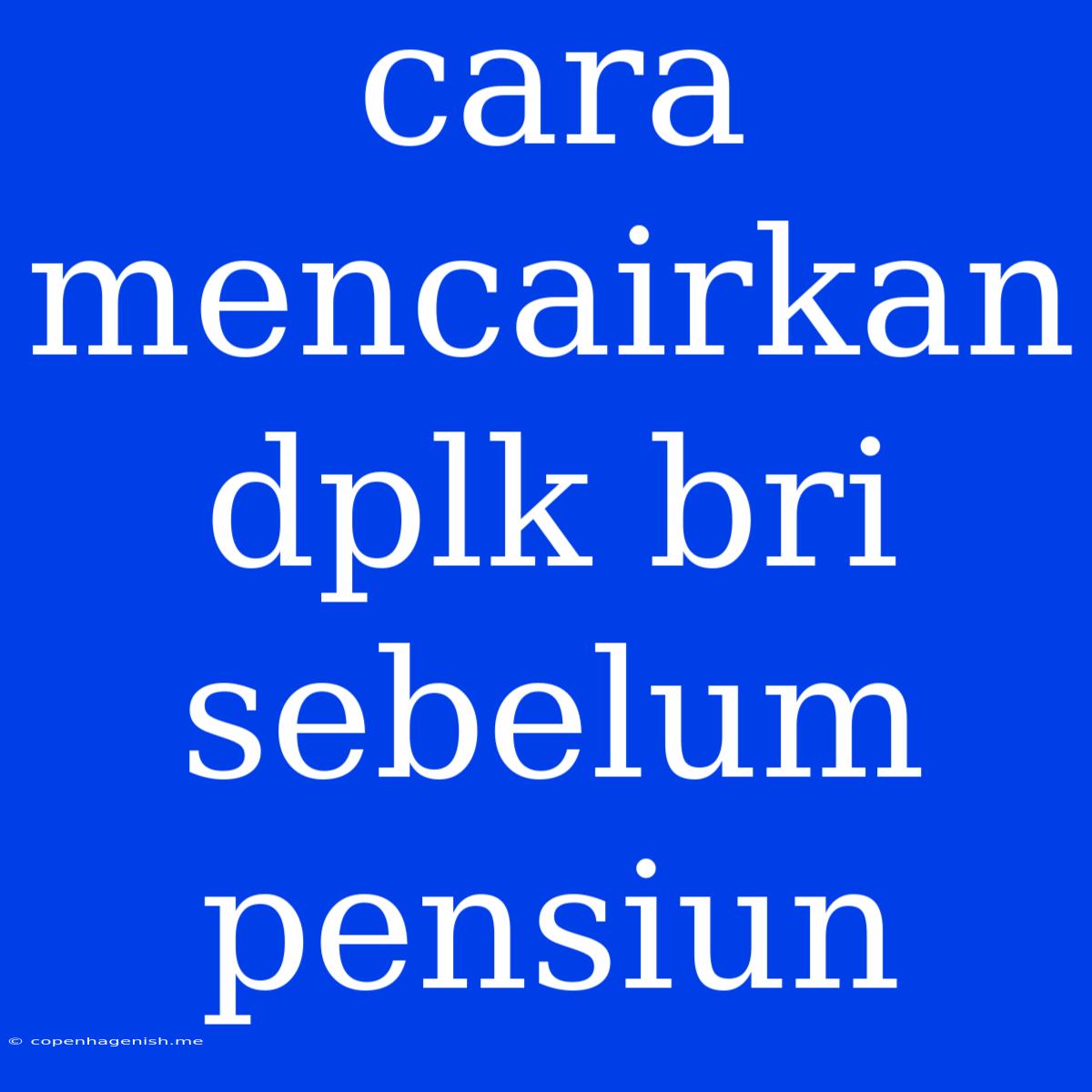 Cara Mencairkan Dplk Bri Sebelum Pensiun