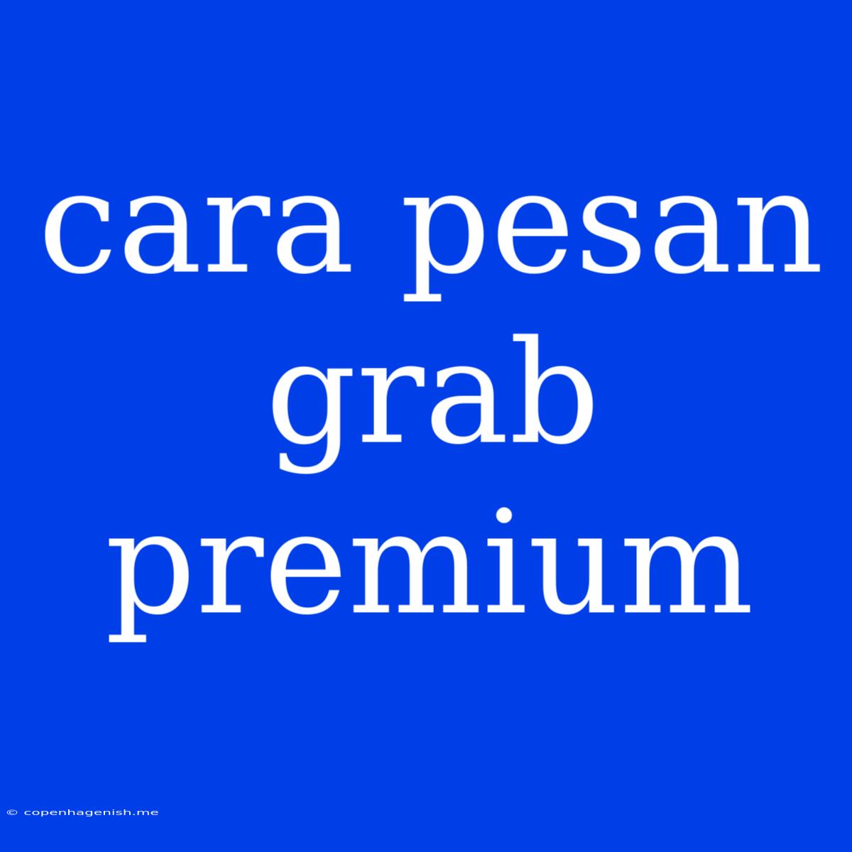 Cara Pesan Grab Premium