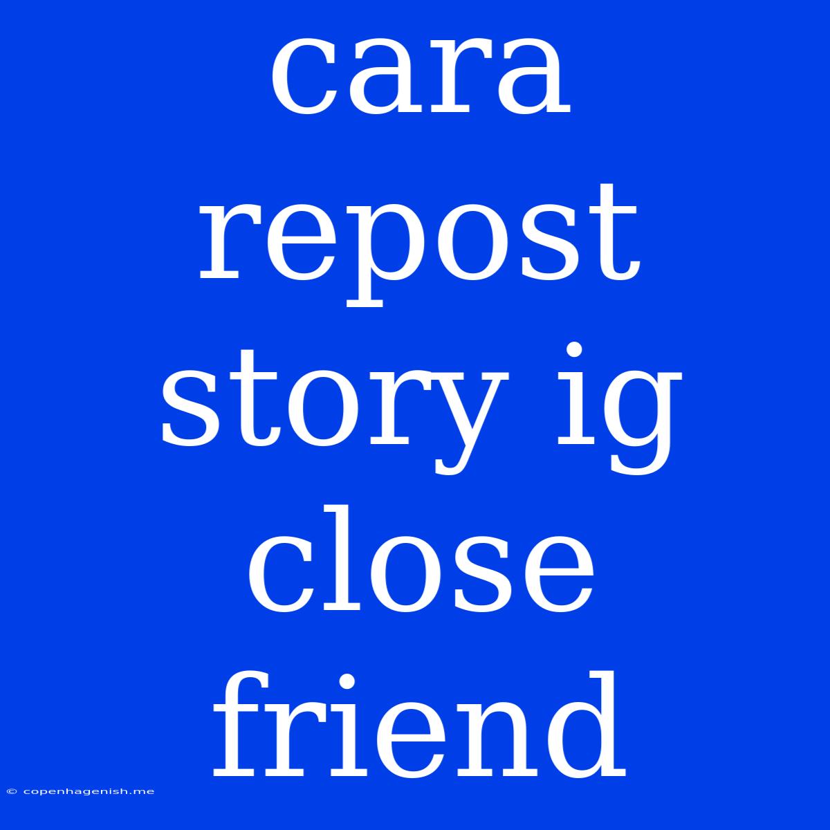 Cara Repost Story Ig Close Friend