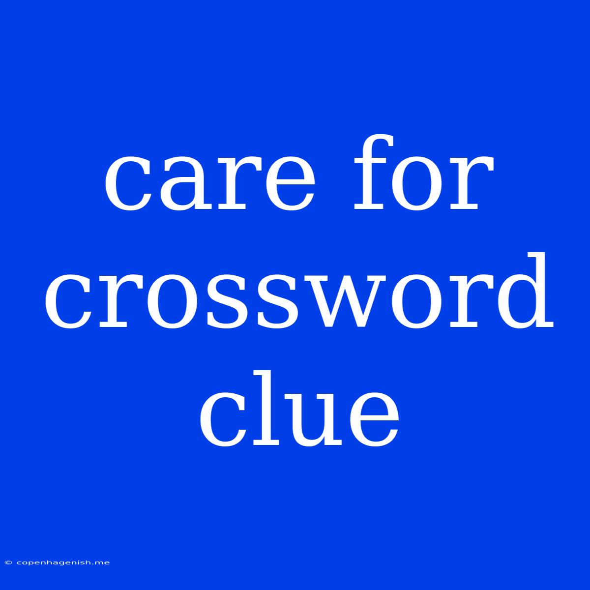 Care For Crossword Clue