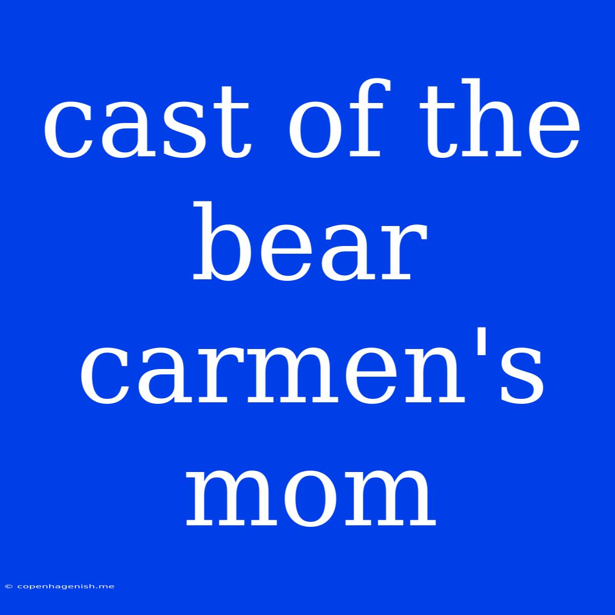 Cast Of The Bear Carmen's Mom