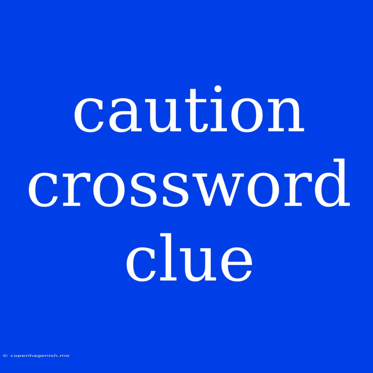 Caution Crossword Clue