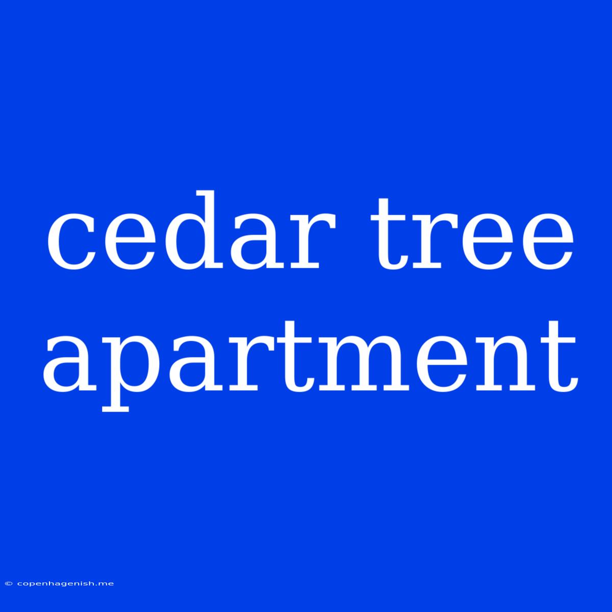 Cedar Tree Apartment