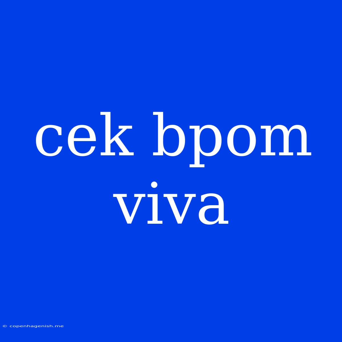 Cek Bpom Viva