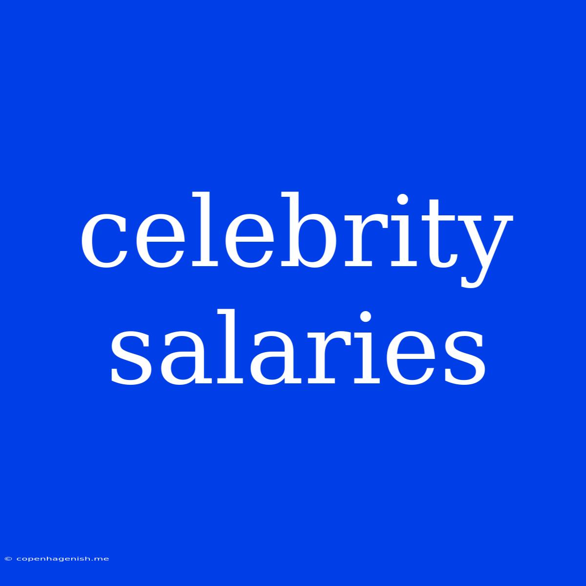 Celebrity Salaries