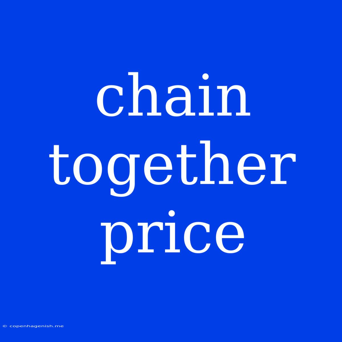 Chain Together Price