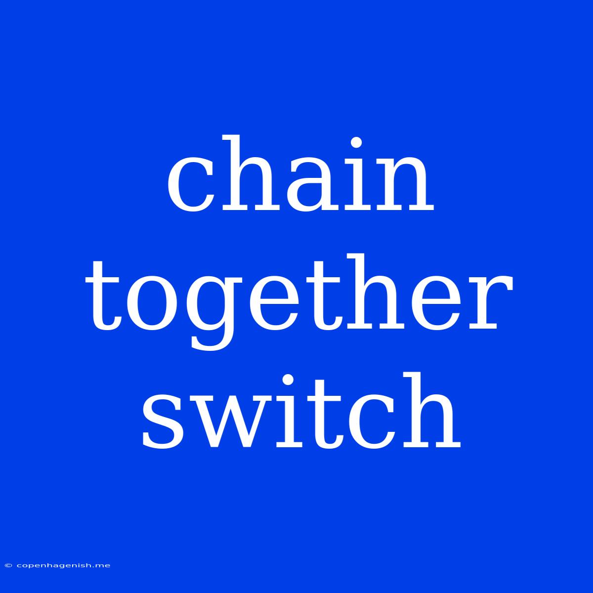 Chain Together Switch