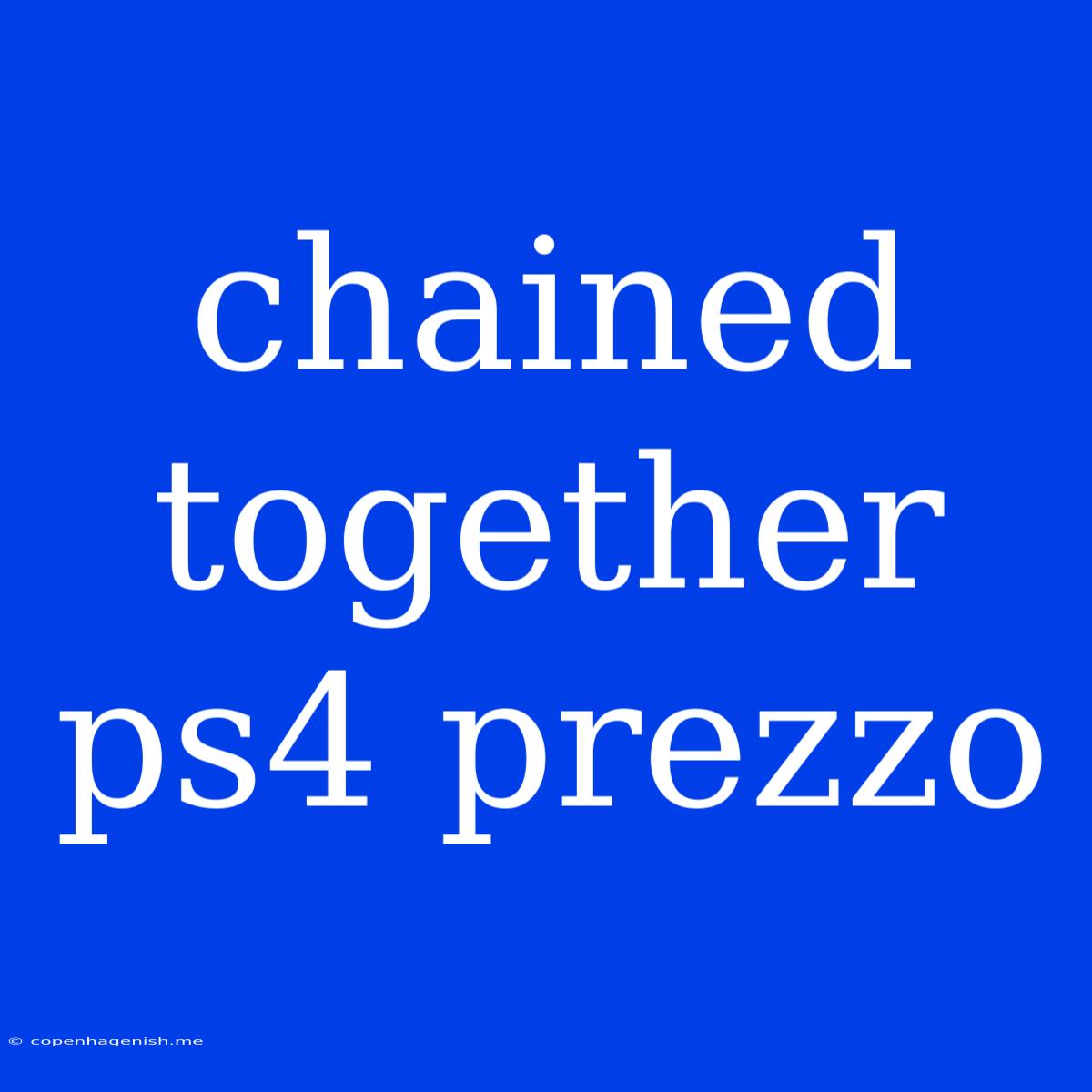 Chained Together Ps4 Prezzo