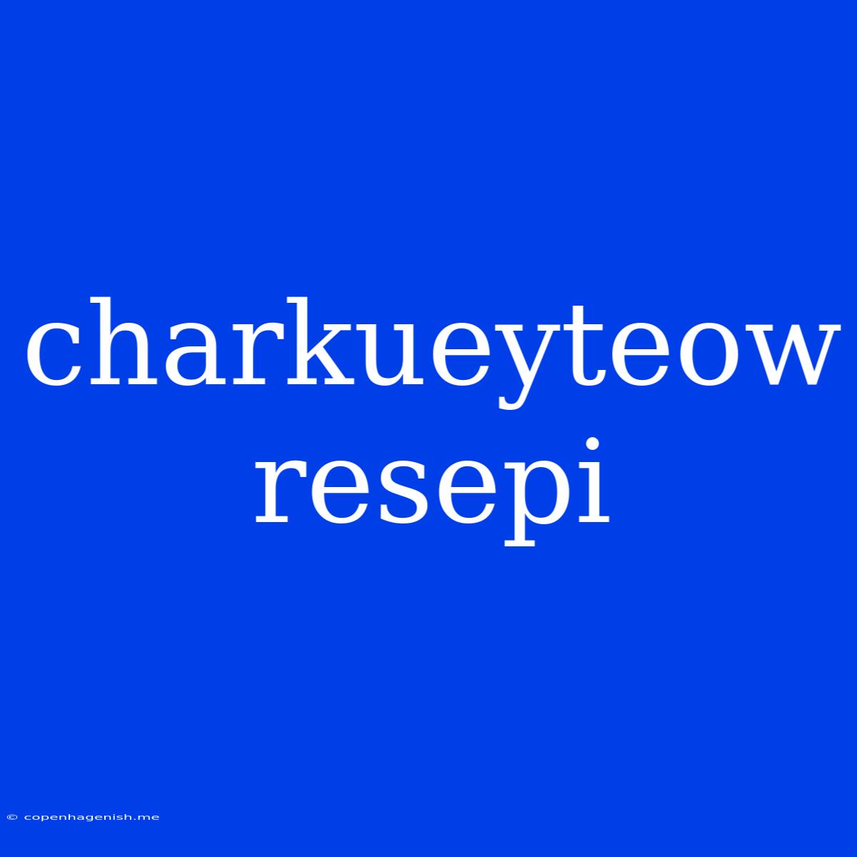 Charkueyteow Resepi