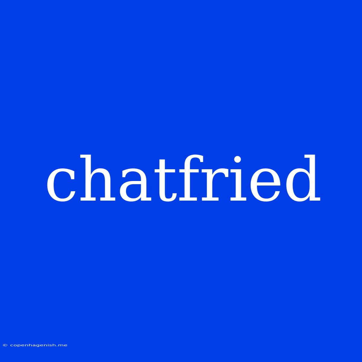 Chatfried