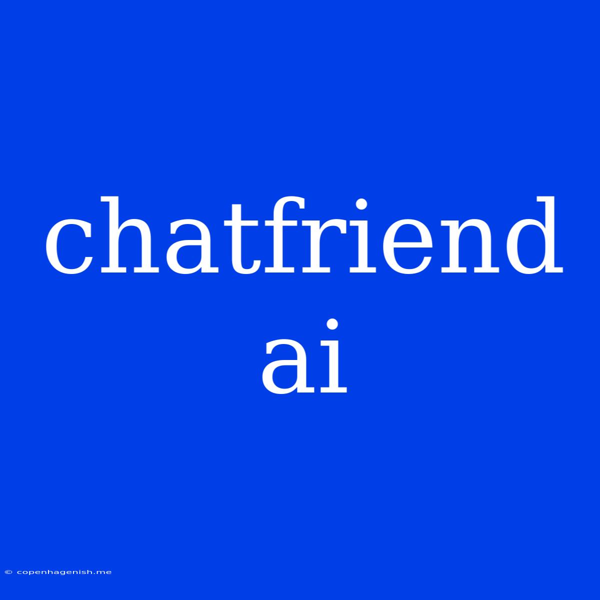 Chatfriend Ai