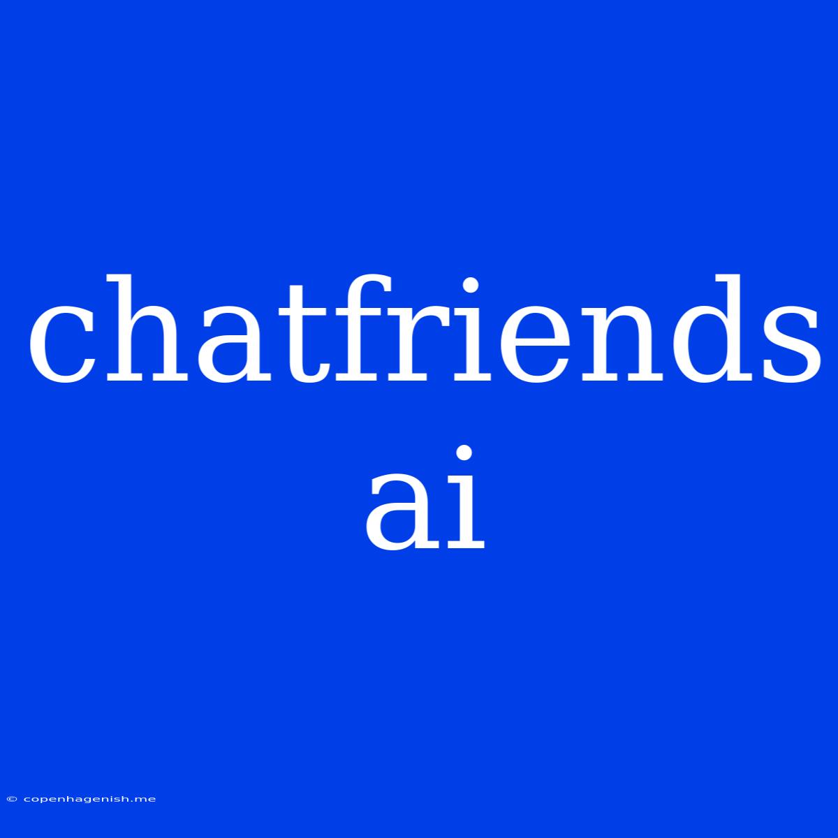 Chatfriends Ai