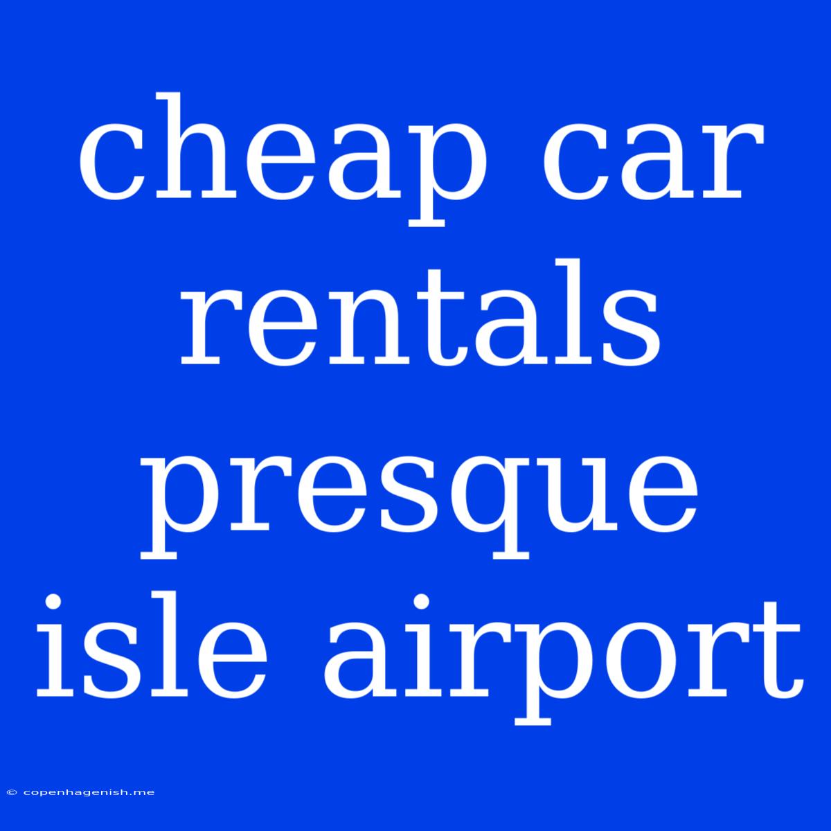 Cheap Car Rentals Presque Isle Airport