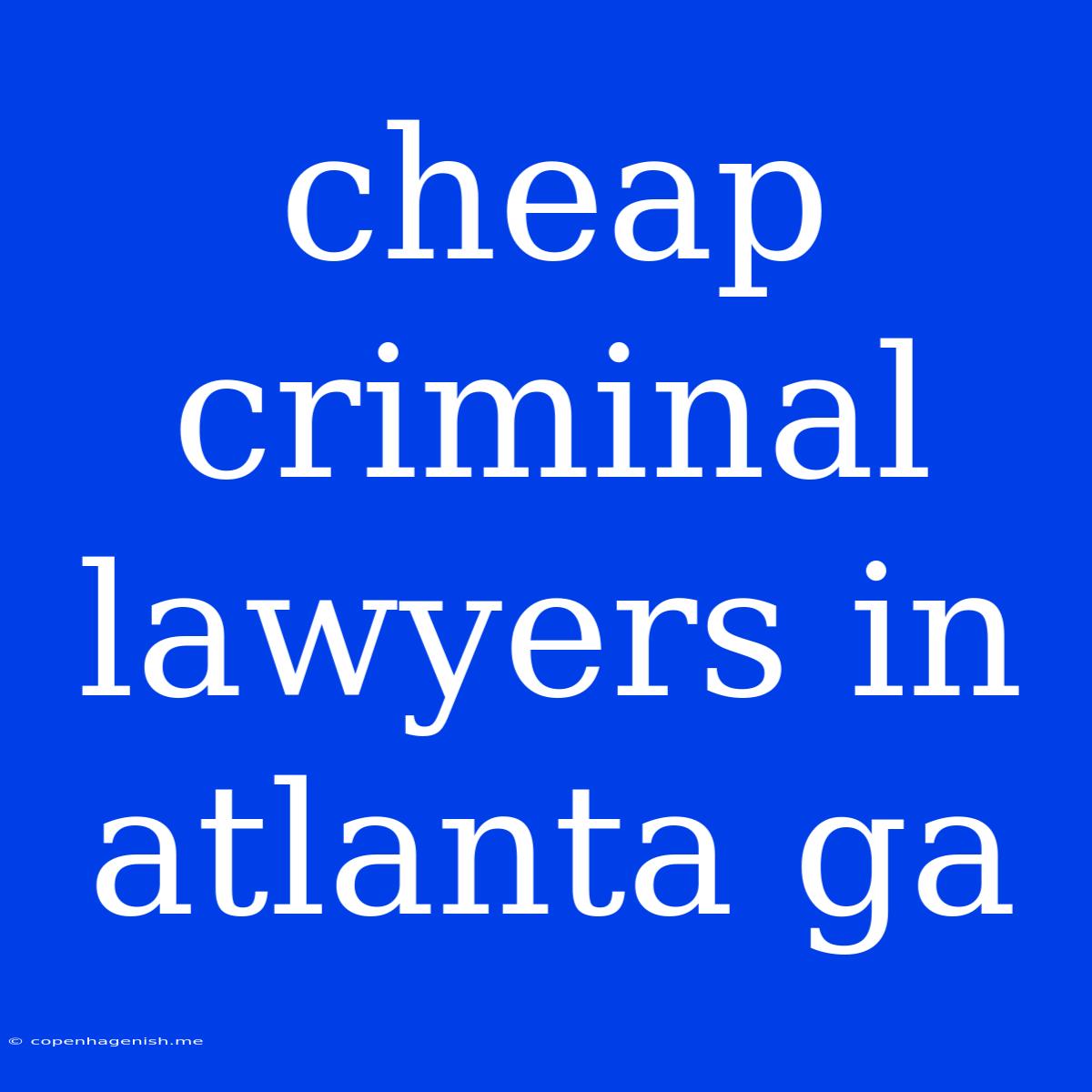 Cheap Criminal Lawyers In Atlanta Ga