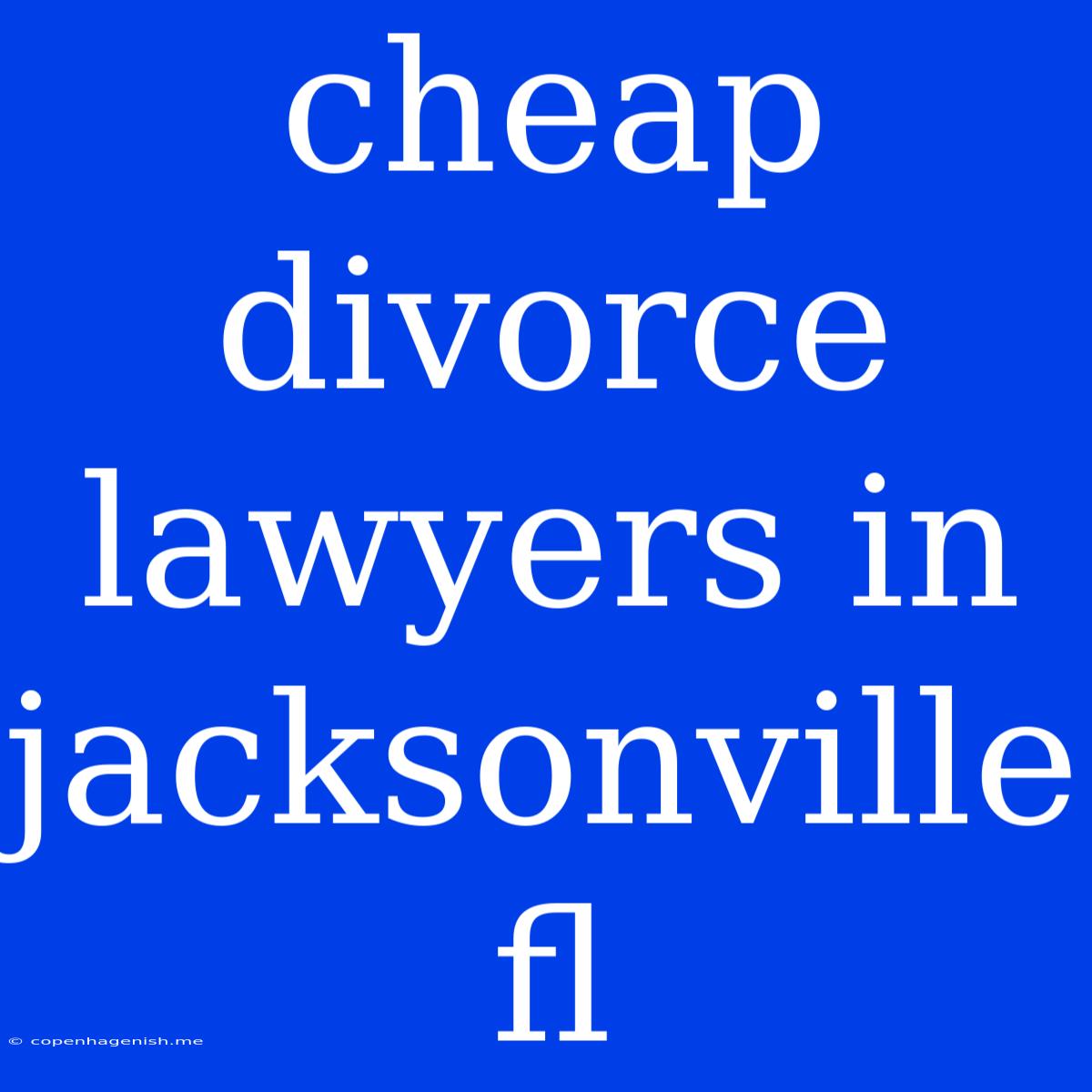 Cheap Divorce Lawyers In Jacksonville Fl