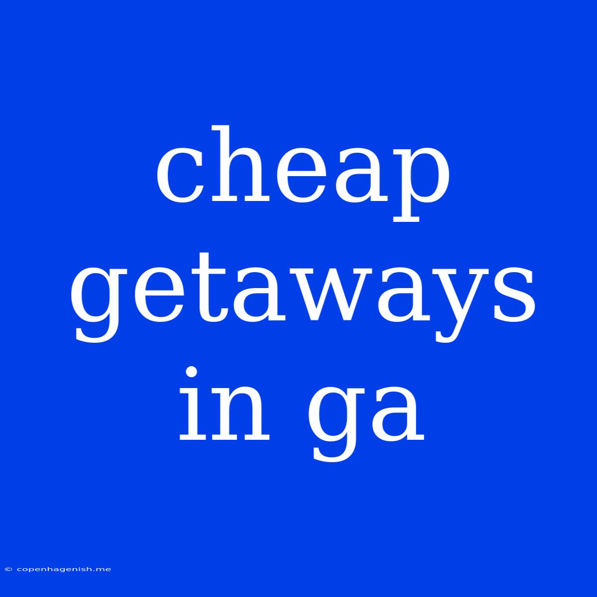 Cheap Getaways In Ga