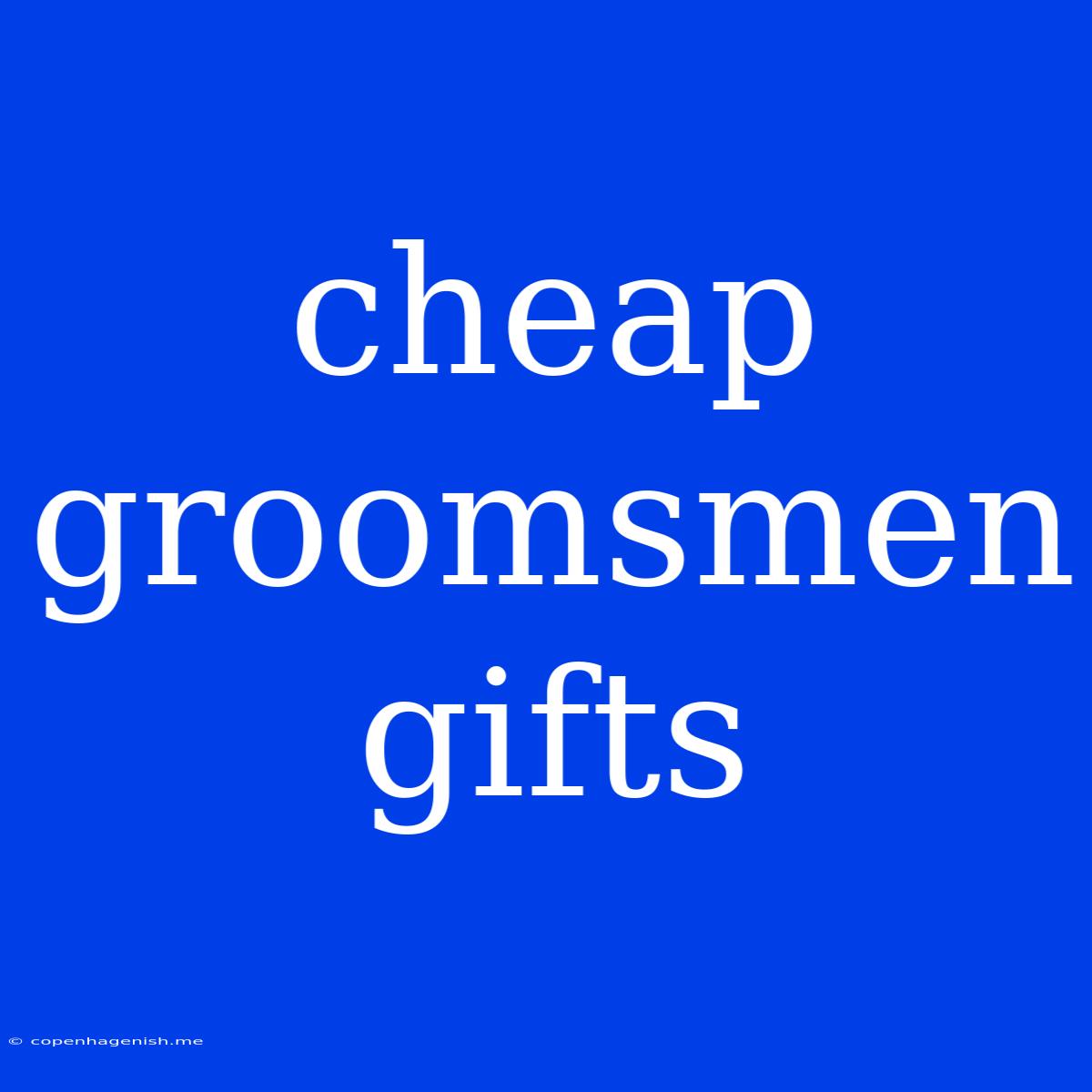 Cheap Groomsmen Gifts