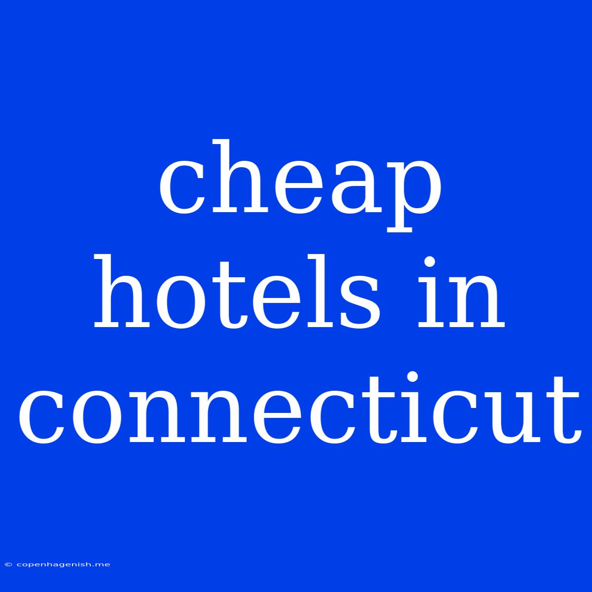 Cheap Hotels In Connecticut