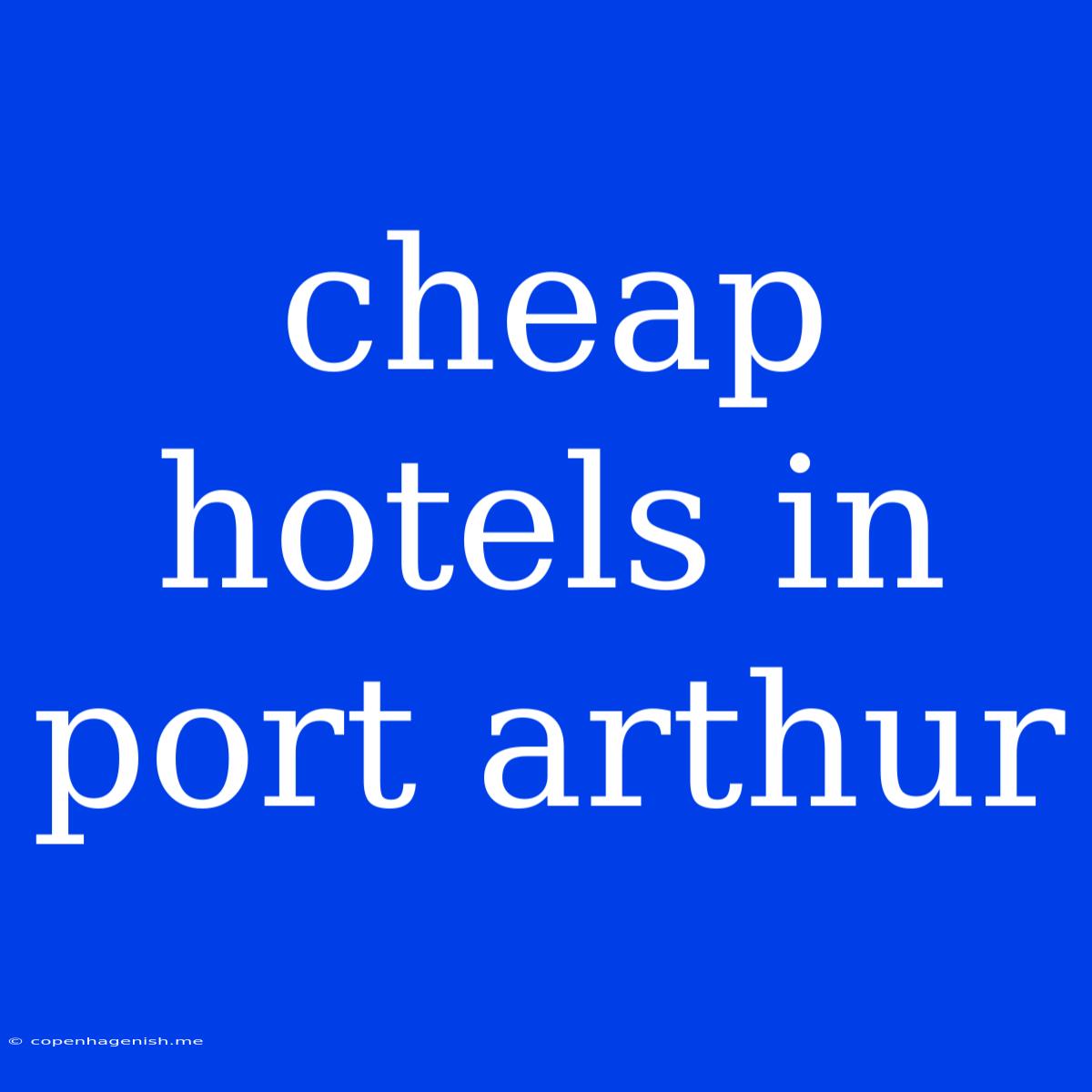 Cheap Hotels In Port Arthur