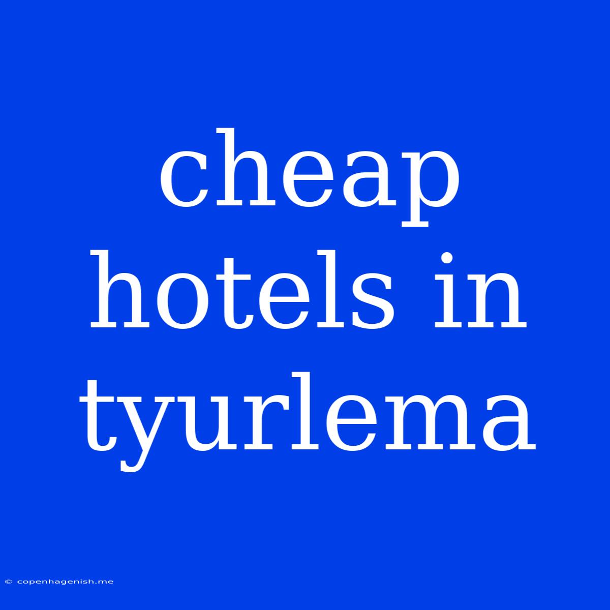 Cheap Hotels In Tyurlema