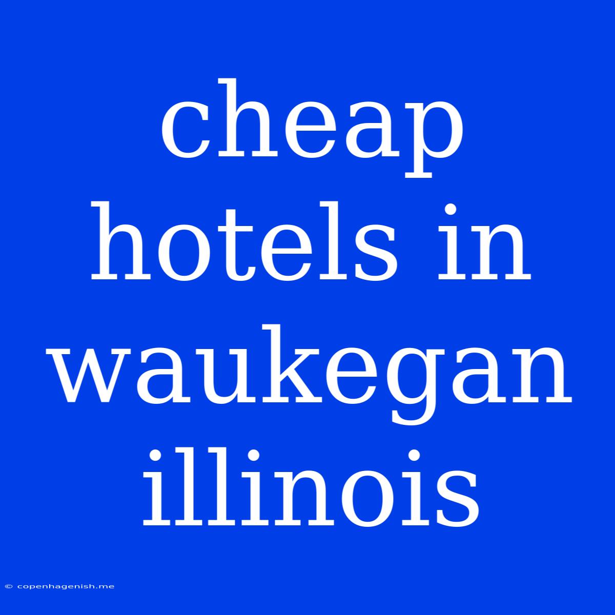 Cheap Hotels In Waukegan Illinois