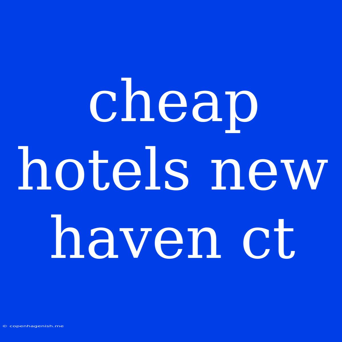 Cheap Hotels New Haven Ct