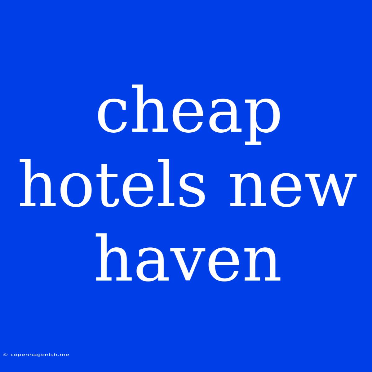 Cheap Hotels New Haven