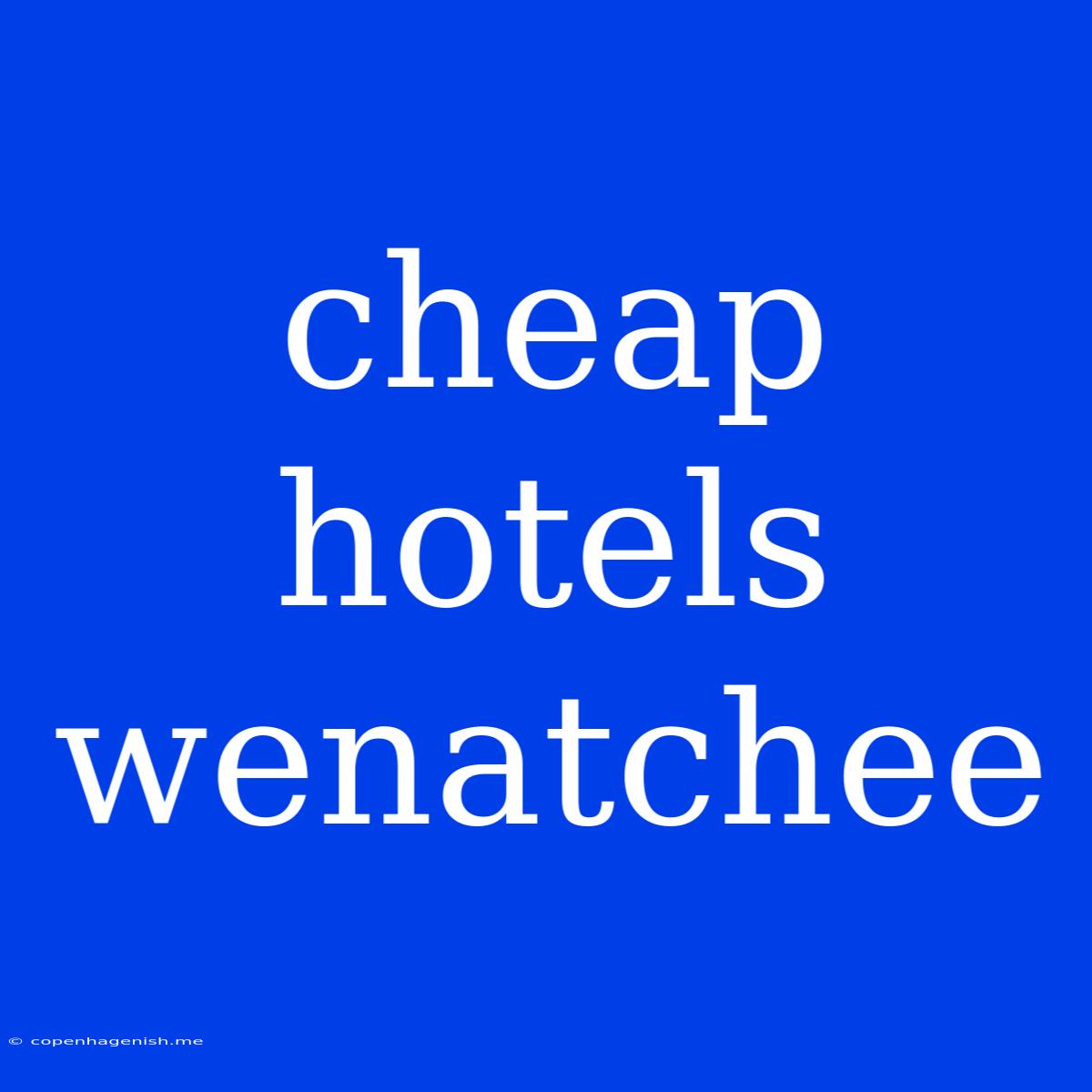 Cheap Hotels Wenatchee