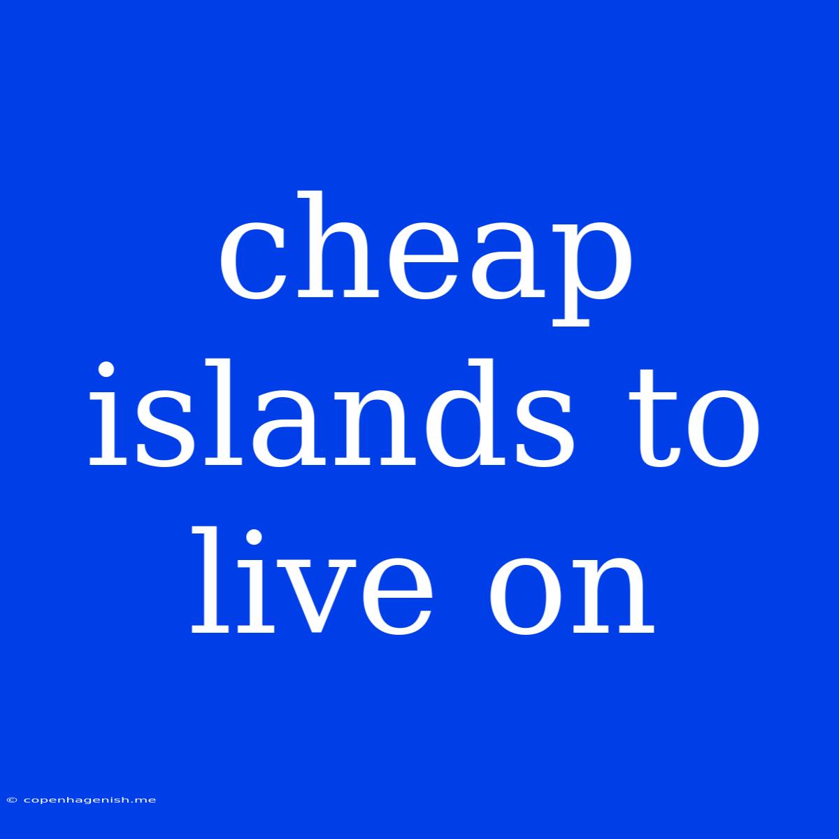 Cheap Islands To Live On