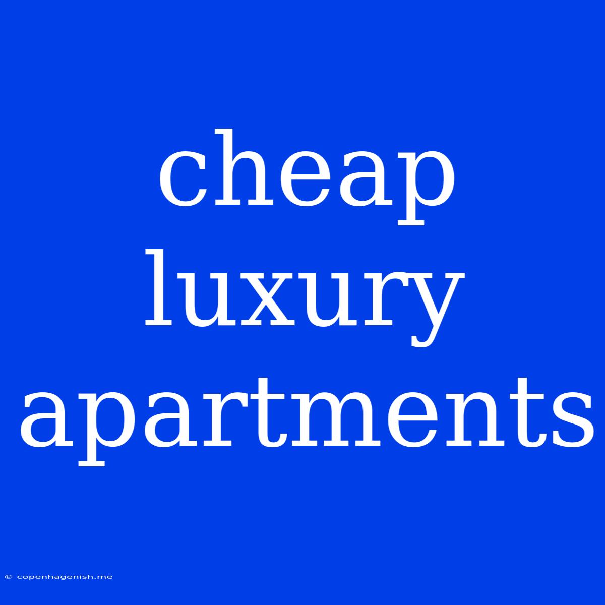 Cheap Luxury Apartments