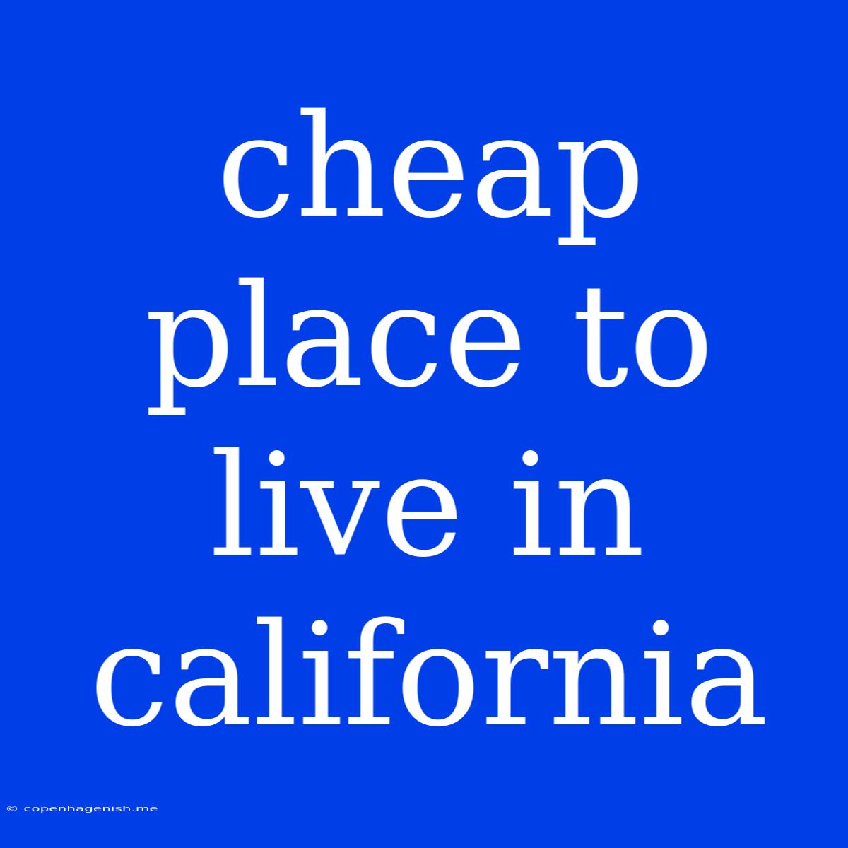 Cheap Place To Live In California