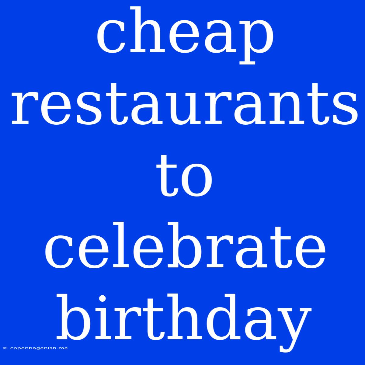 Cheap Restaurants To Celebrate Birthday