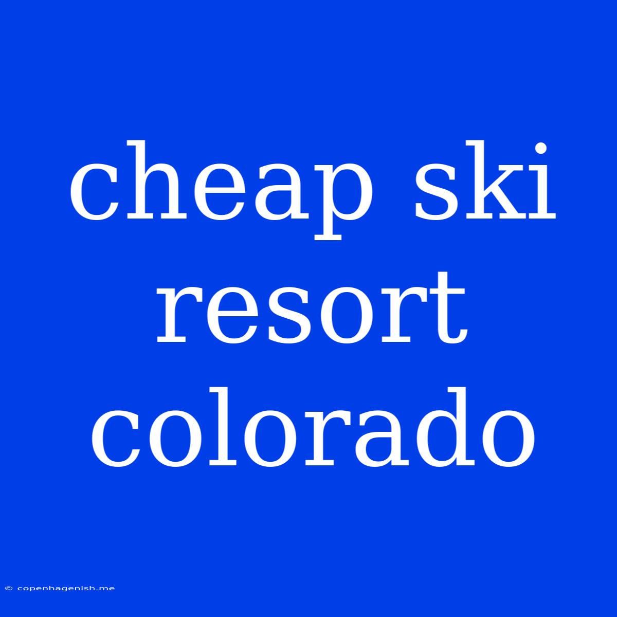 Cheap Ski Resort Colorado