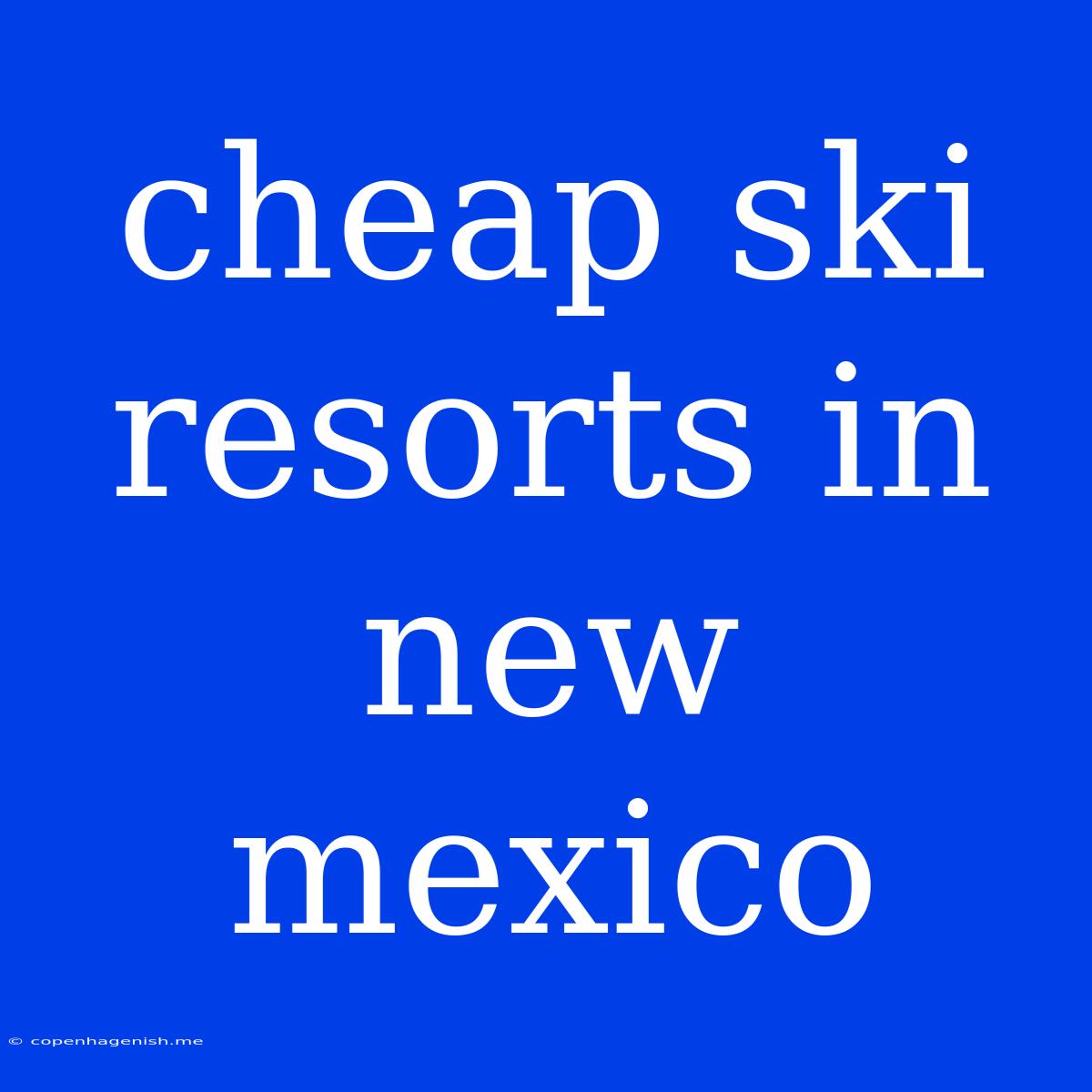 Cheap Ski Resorts In New Mexico