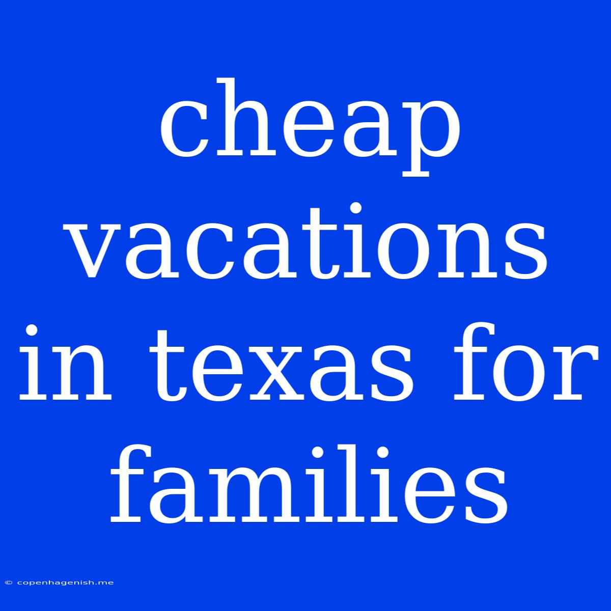 Cheap Vacations In Texas For Families