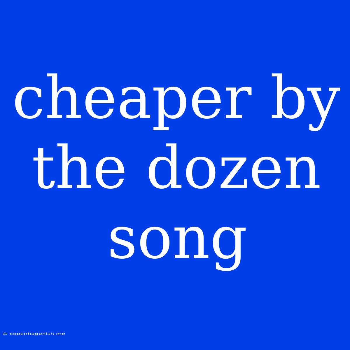 Cheaper By The Dozen Song