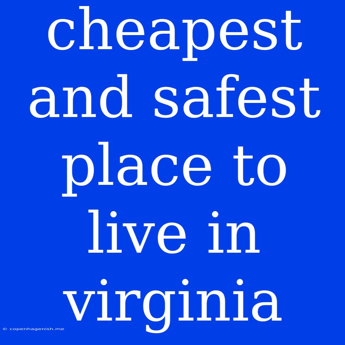 Cheapest And Safest Place To Live In Virginia