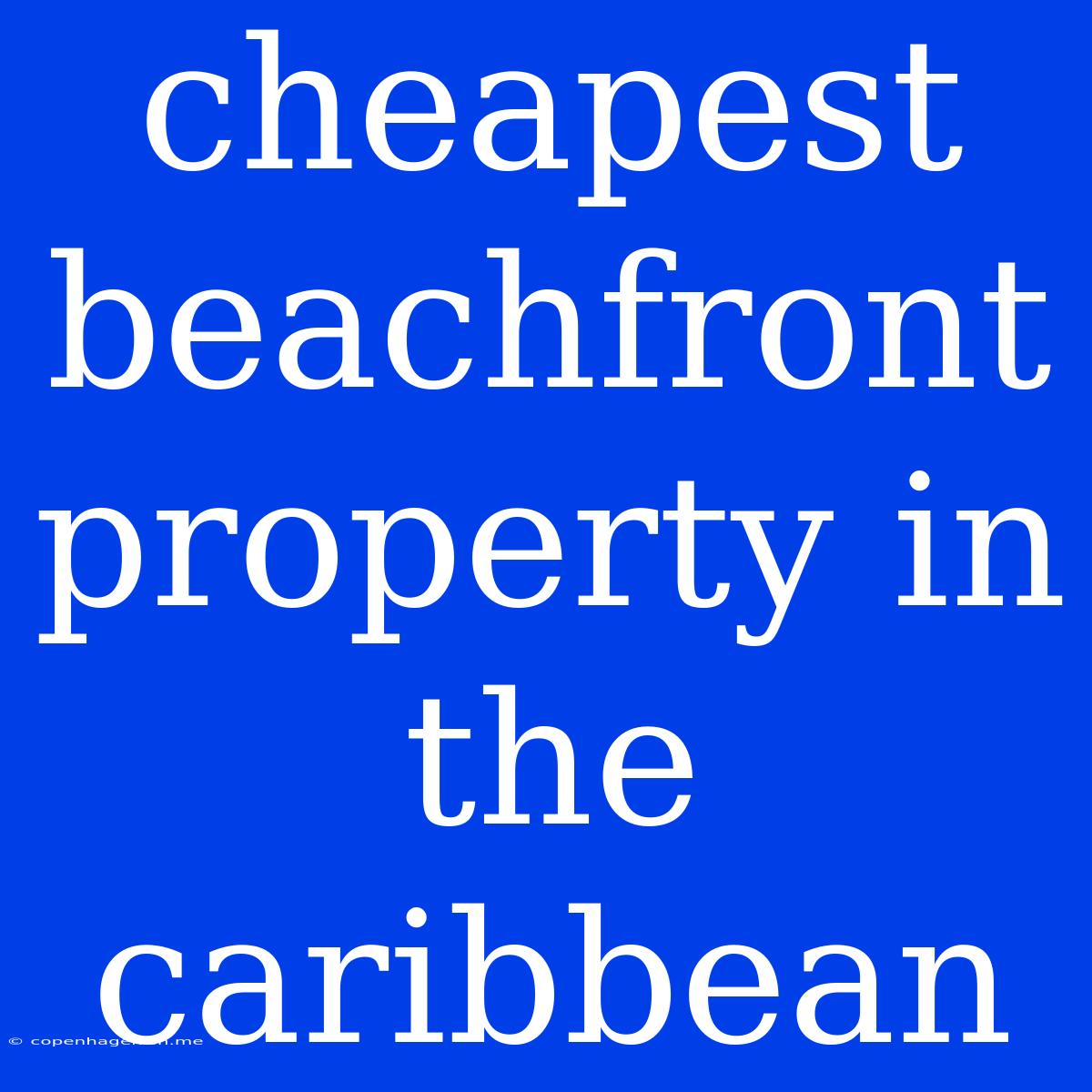 Cheapest Beachfront Property In The Caribbean