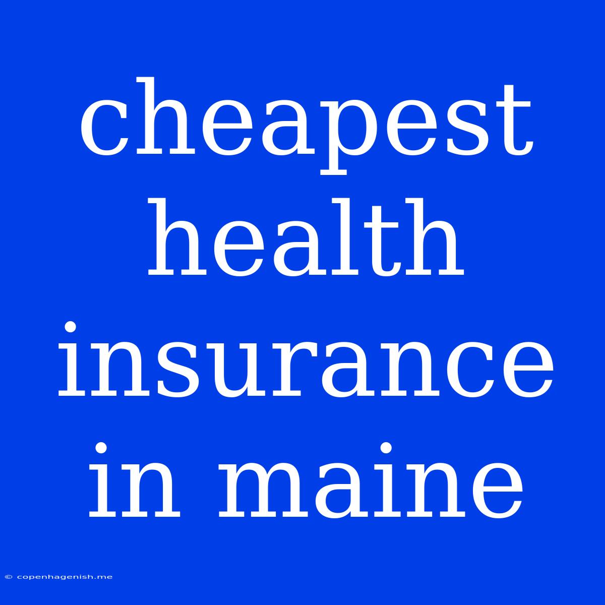 Cheapest Health Insurance In Maine