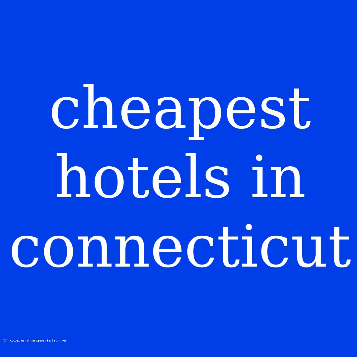 Cheapest Hotels In Connecticut