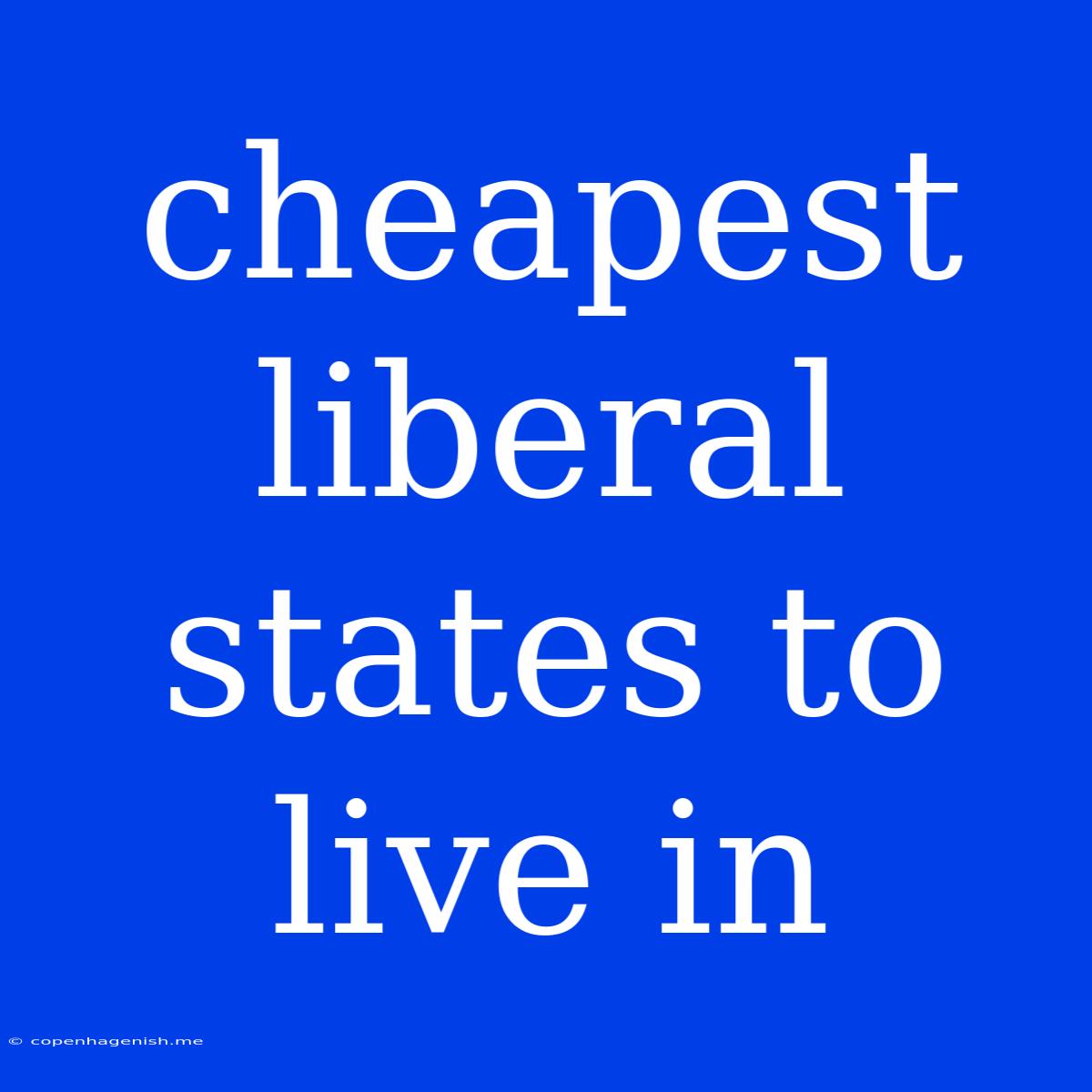 Cheapest Liberal States To Live In