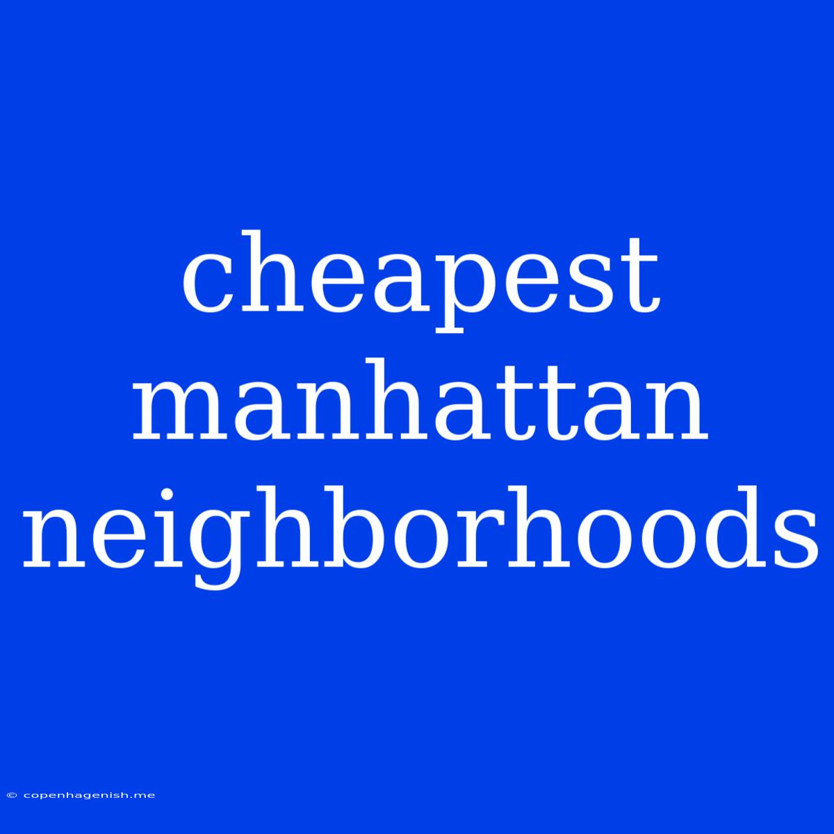 Cheapest Manhattan Neighborhoods