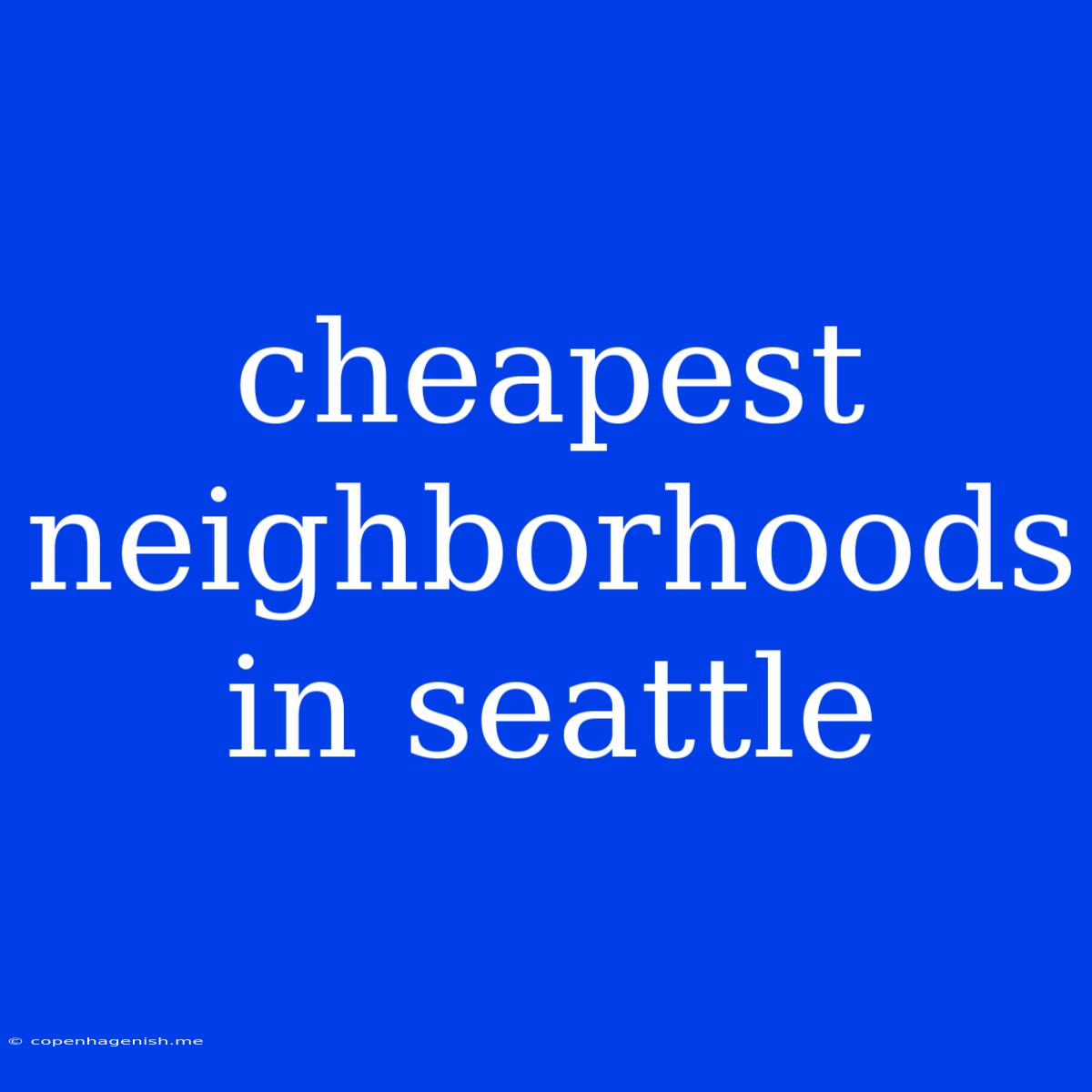 Cheapest Neighborhoods In Seattle