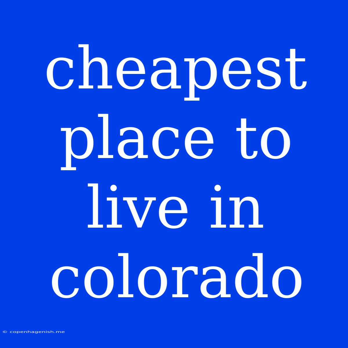 Cheapest Place To Live In Colorado