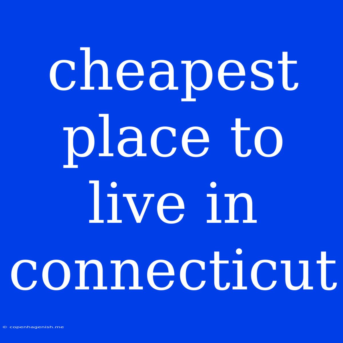 Cheapest Place To Live In Connecticut