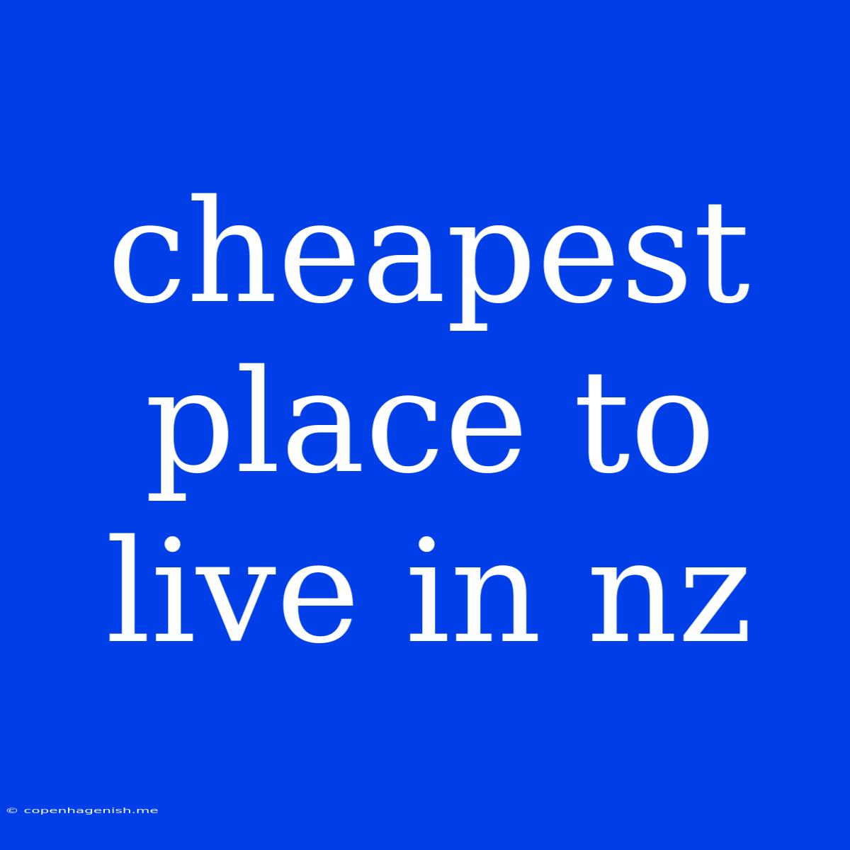 Cheapest Place To Live In Nz