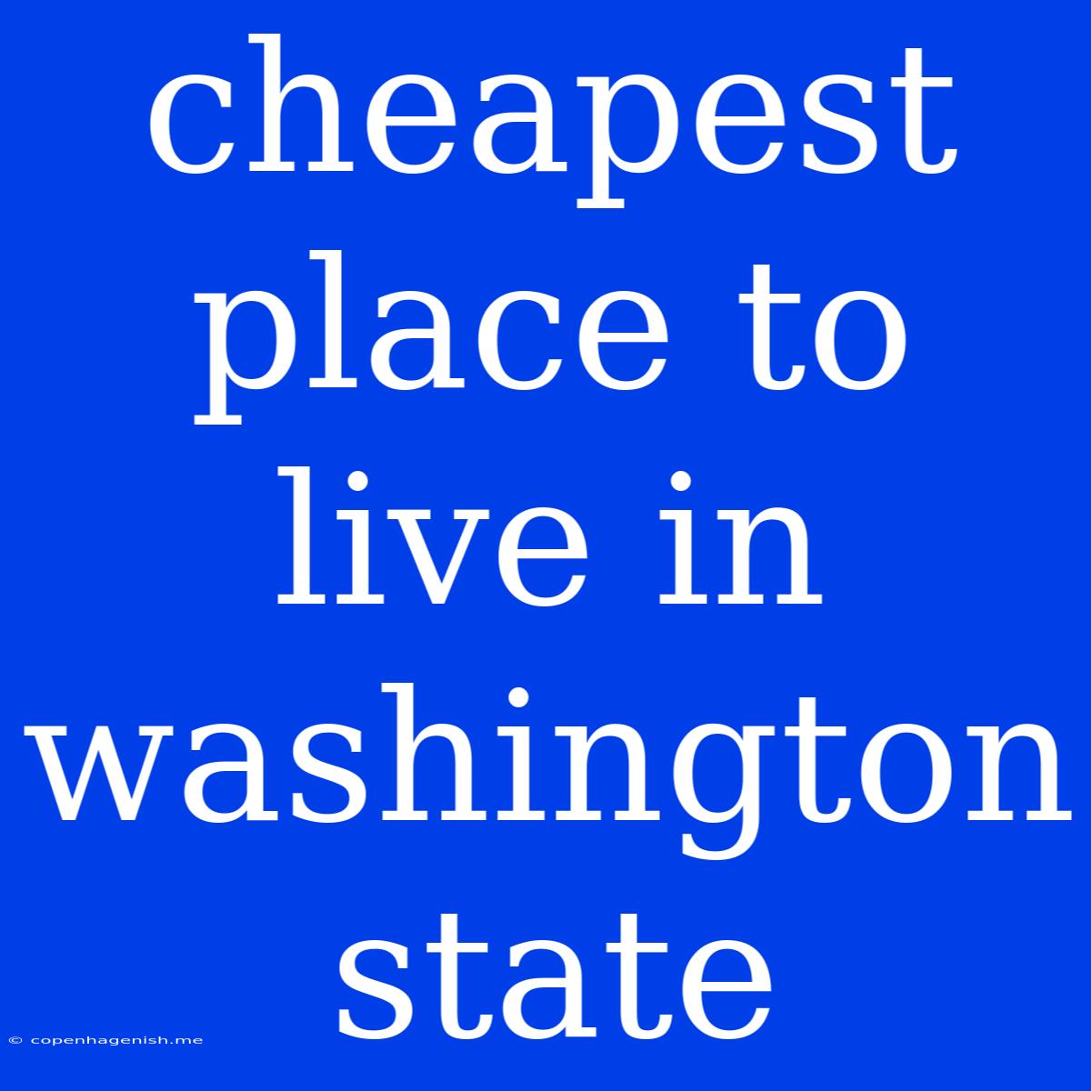 Cheapest Place To Live In Washington State