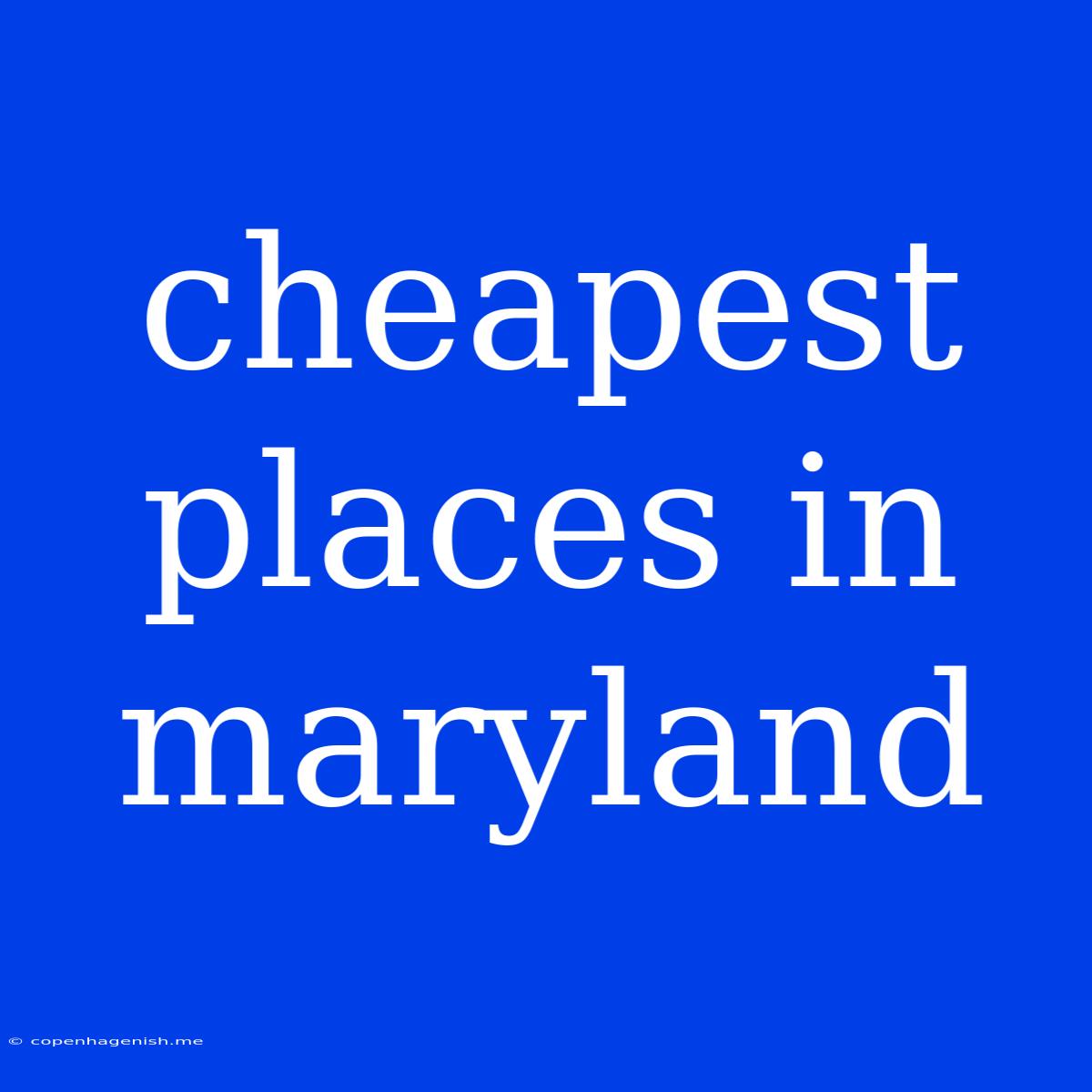 Cheapest Places In Maryland