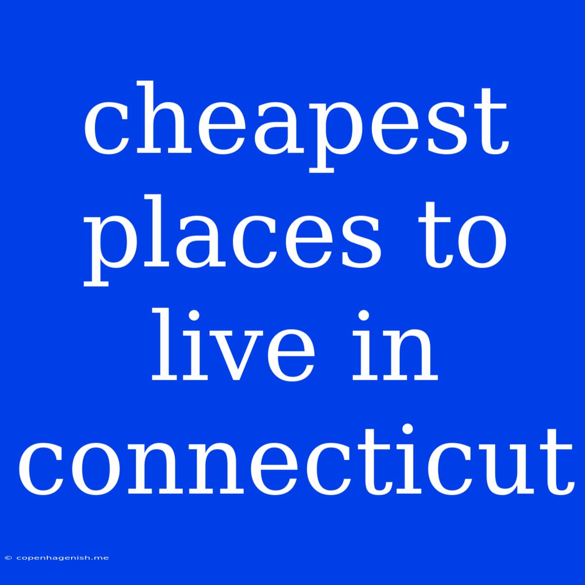 Cheapest Places To Live In Connecticut